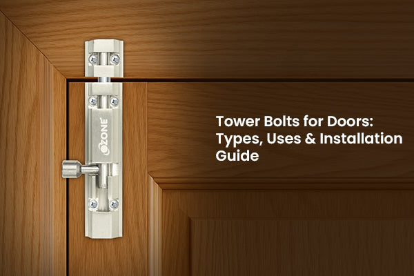 Tower Bolts for Doors: Types, Uses & Installation Guide