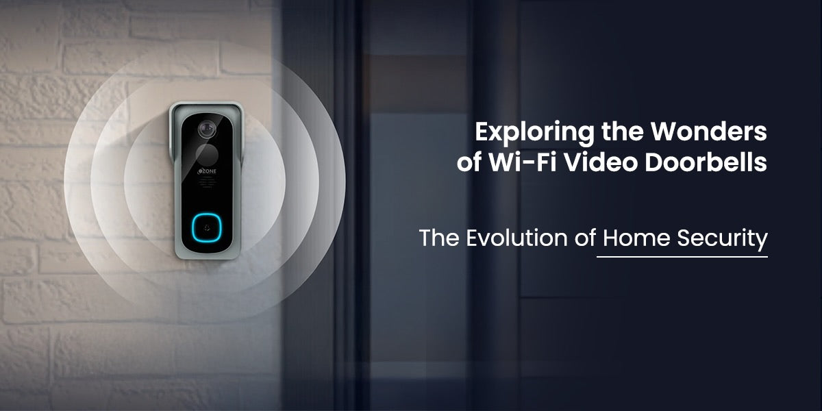 The Evolution of Home Security: Exploring the Wonders of Wi-Fi Video Doorbells